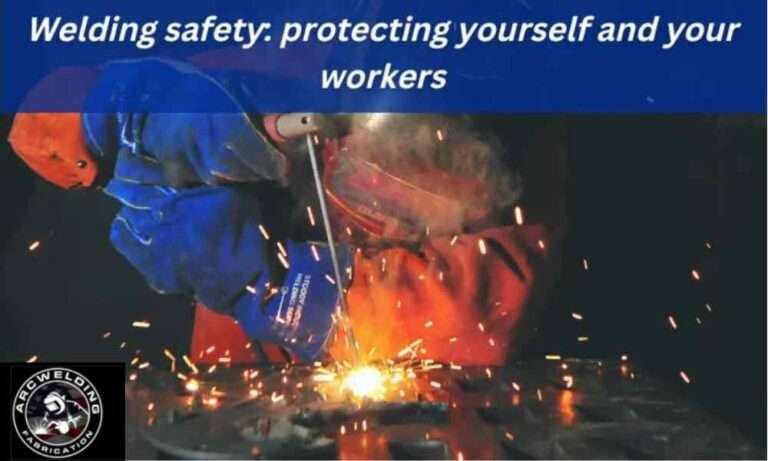 Welding Safety Protecting Yourself And Your Workers