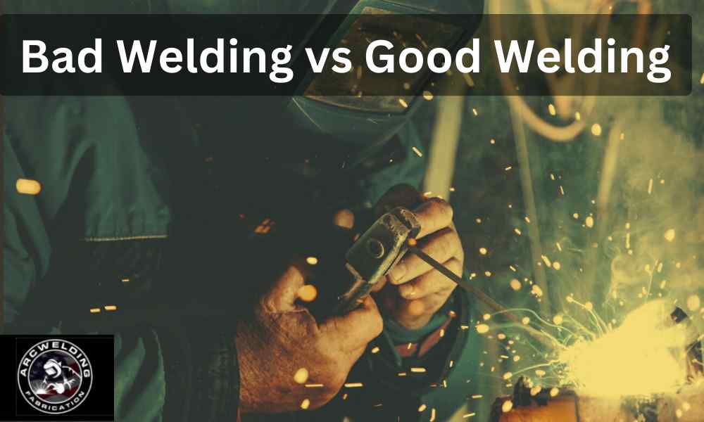 Bad Welding vs Good Welding